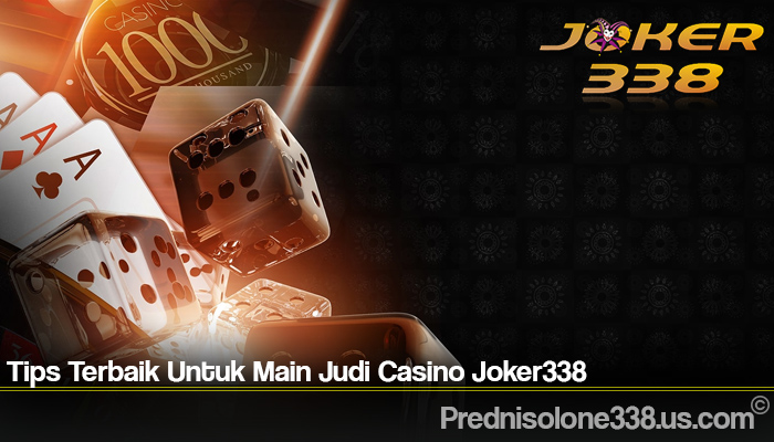 Tips Terbaik Untuk Main Judi Casino Joker338