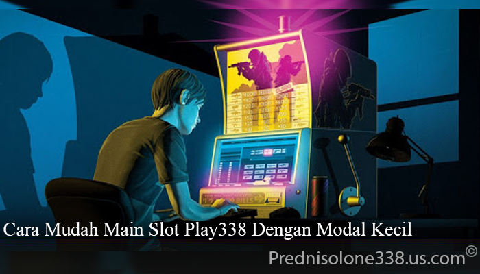Cara Mudah Main Slot Play338 Dengan Modal Kecil