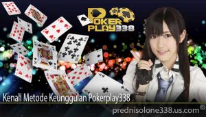 Kenali Metode Keunggulan Pokerplay338